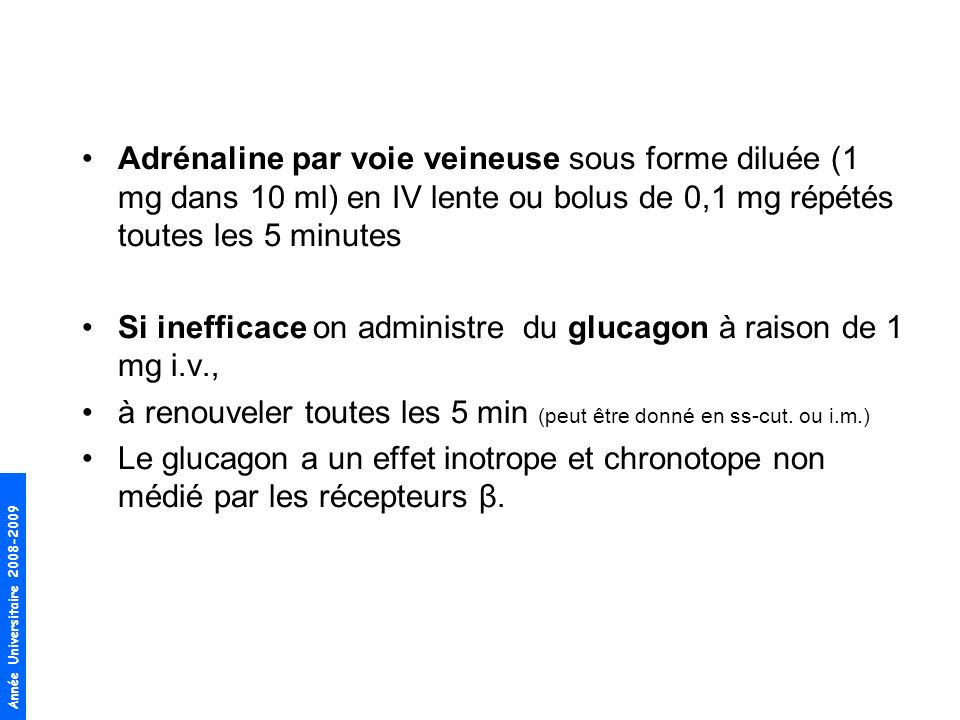 Adrénaline par voie veineuse sous forme diluée (1 mg dans 10 ml) en IV lente ou bolus de 0,1 mg répétés toutes les 5 minutes