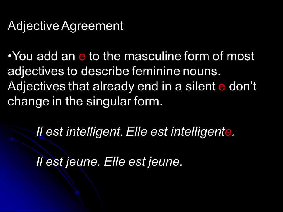 Adjective Agreement You add an e to the masculine form of most adjectives to describe feminine nouns.