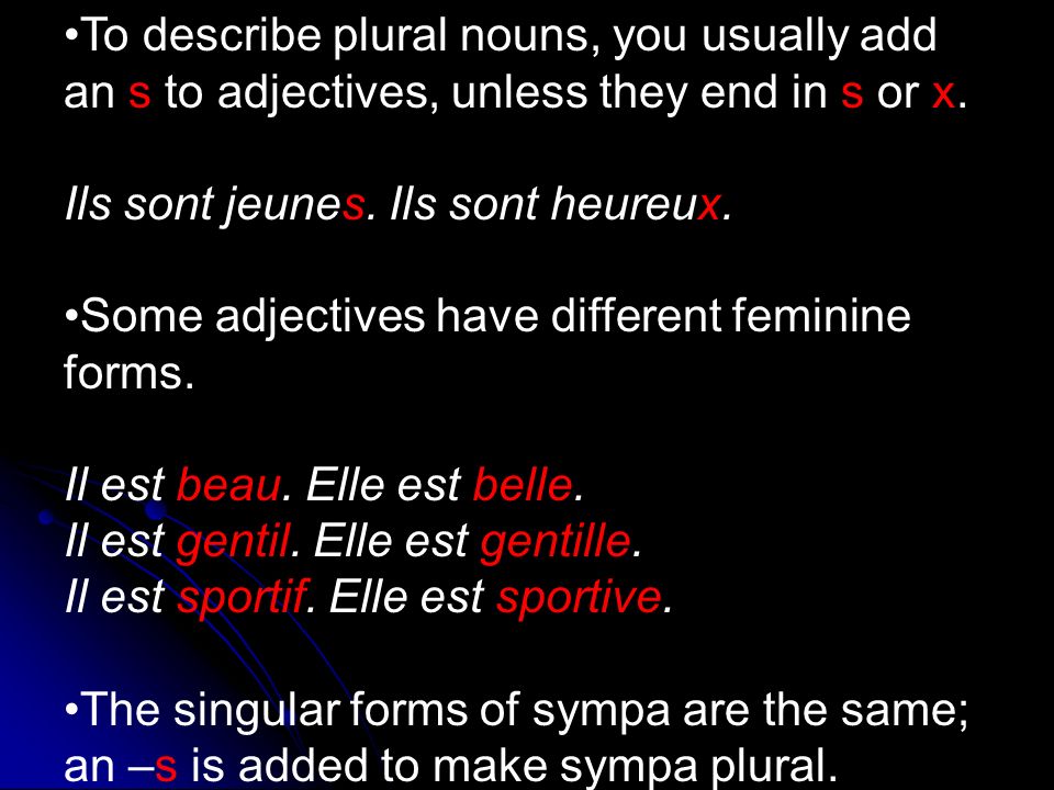 To describe plural nouns, you usually add