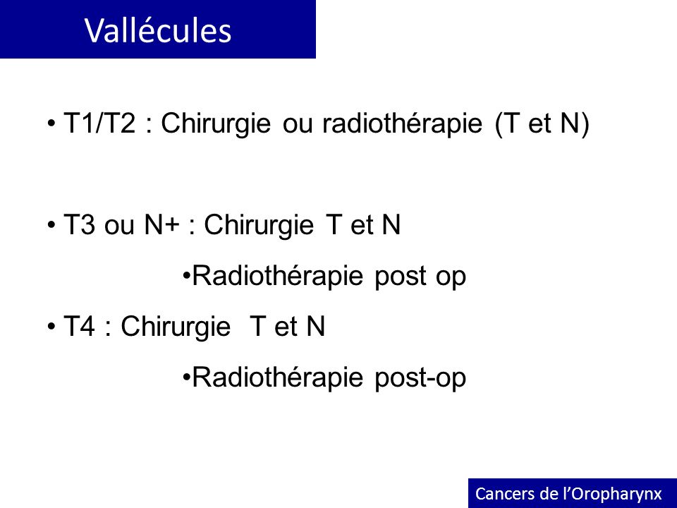 Vallécules T1/T2 : Chirurgie ou radiothérapie (T et N)
