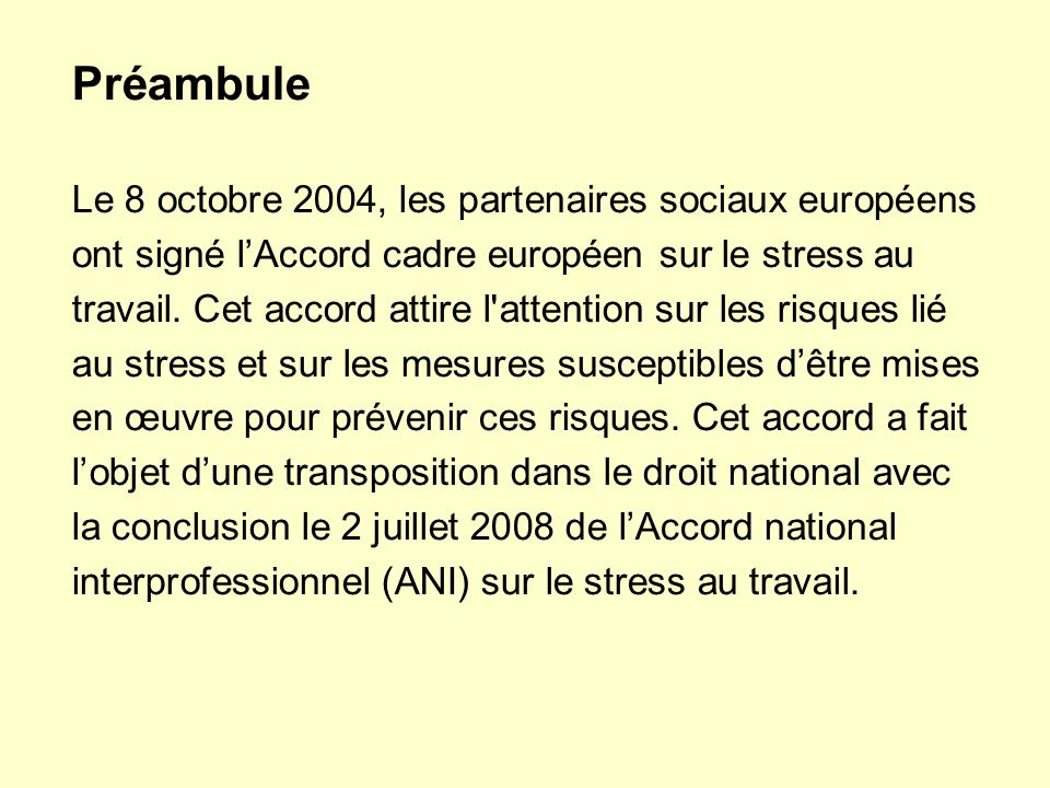 Préambule Le 8 octobre 2004, les partenaires sociaux européens ont signé l’Accord cadre européen sur le stress au travail.