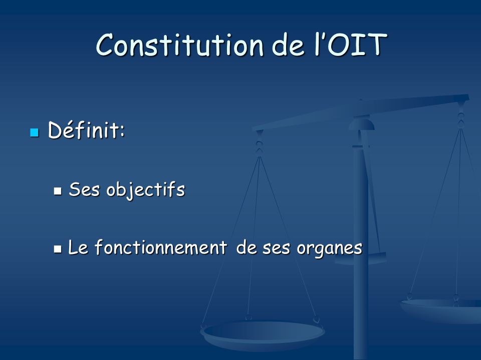 Constitution de l’OIT Définit: Ses objectifs