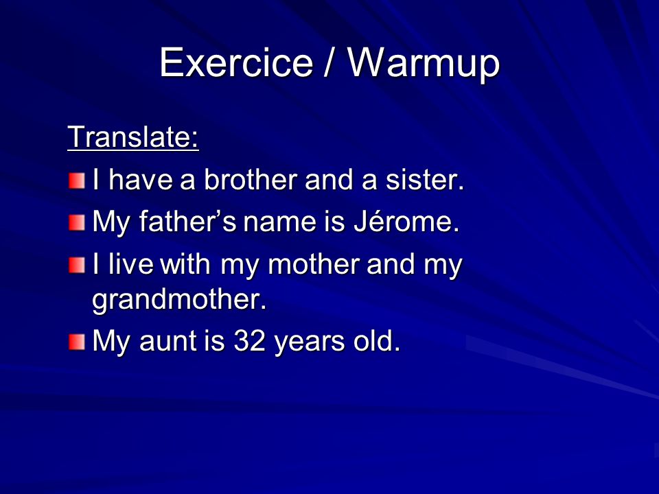 Exercice / Warmup Translate: I have a brother and a sister.