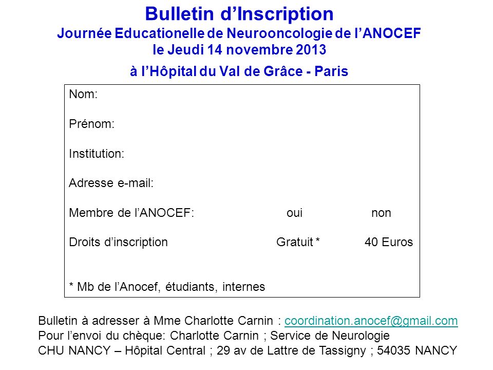 Bulletin d’Inscription Journée Educationelle de Neurooncologie de l’ANOCEF le Jeudi 14 novembre 2013 à l’Hôpital du Val de Grâce - Paris