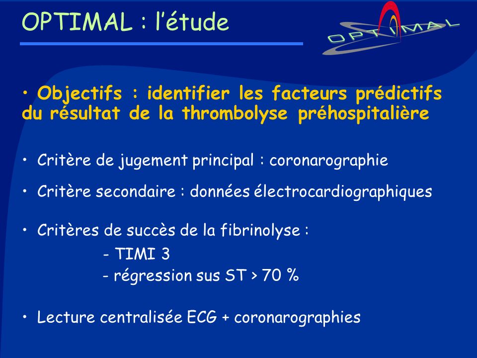 OPTIMAL : l’étude Objectifs : identifier les facteurs prédictifs du résultat de la thrombolyse préhospitalière.