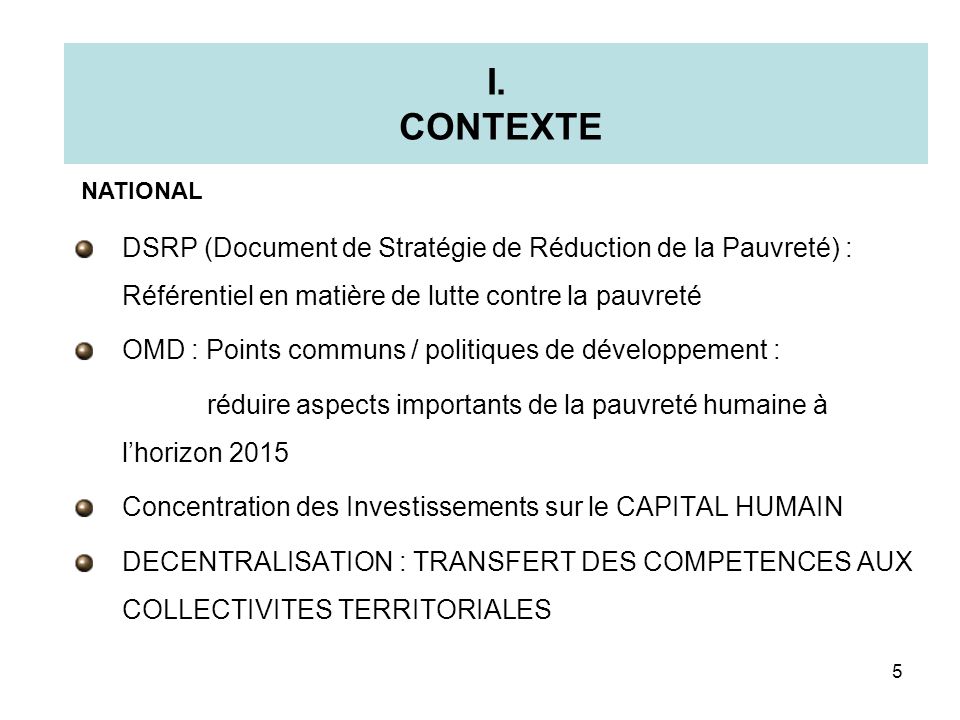 I. CONTEXTE NATIONAL. DSRP (Document de Stratégie de Réduction de la Pauvreté) : Référentiel en matière de lutte contre la pauvreté.