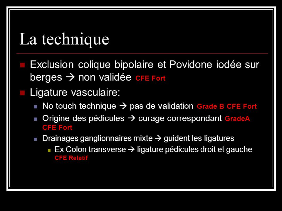 La technique Exclusion colique bipolaire et Povidone iodée sur berges  non validée CFE Fort. Ligature vasculaire: