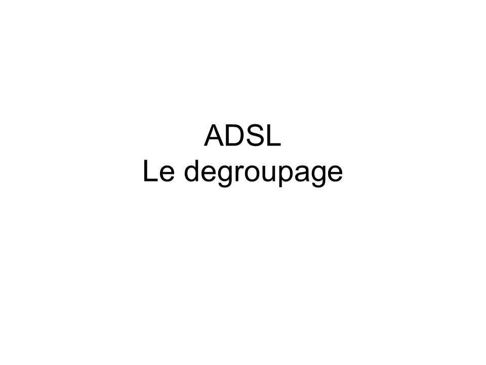 ADSL Le degroupage