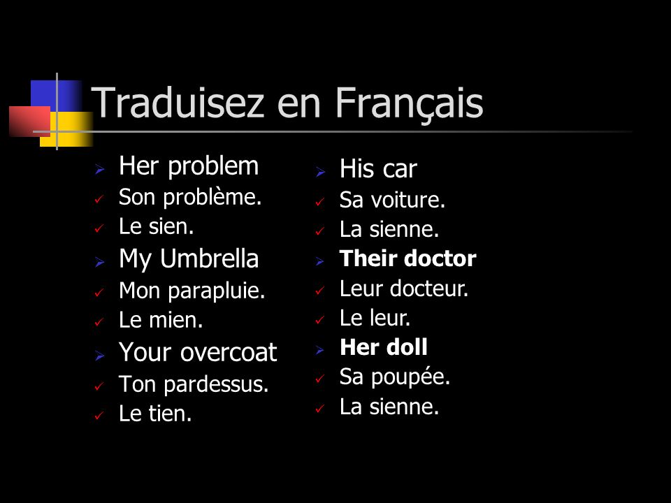 Traduisez en Français Her problem His car My Umbrella Your overcoat
