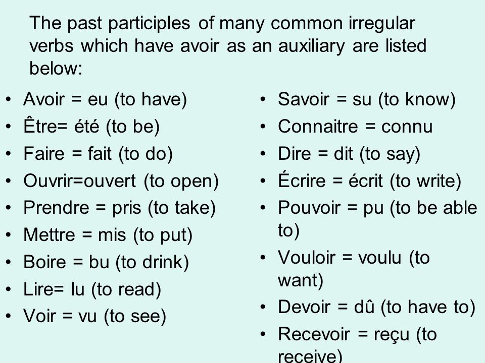 The past participles of many common irregular verbs which have avoir as an auxiliary are listed below: