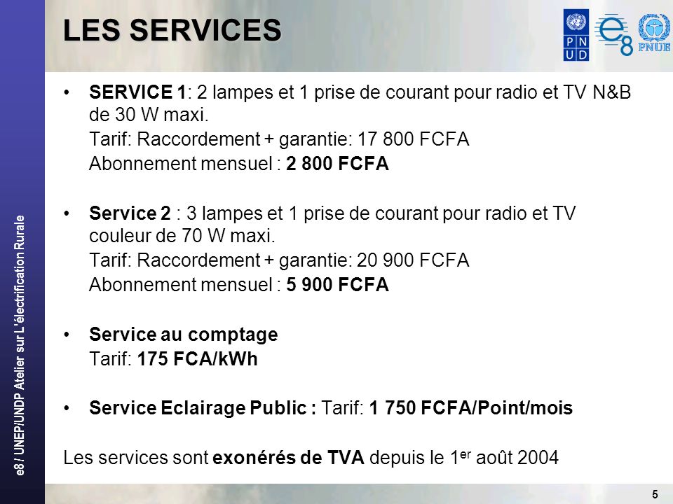 LES SERVICES SERVICE 1: 2 lampes et 1 prise de courant pour radio et TV N&B de 30 W maxi. Tarif: Raccordement + garantie: FCFA.