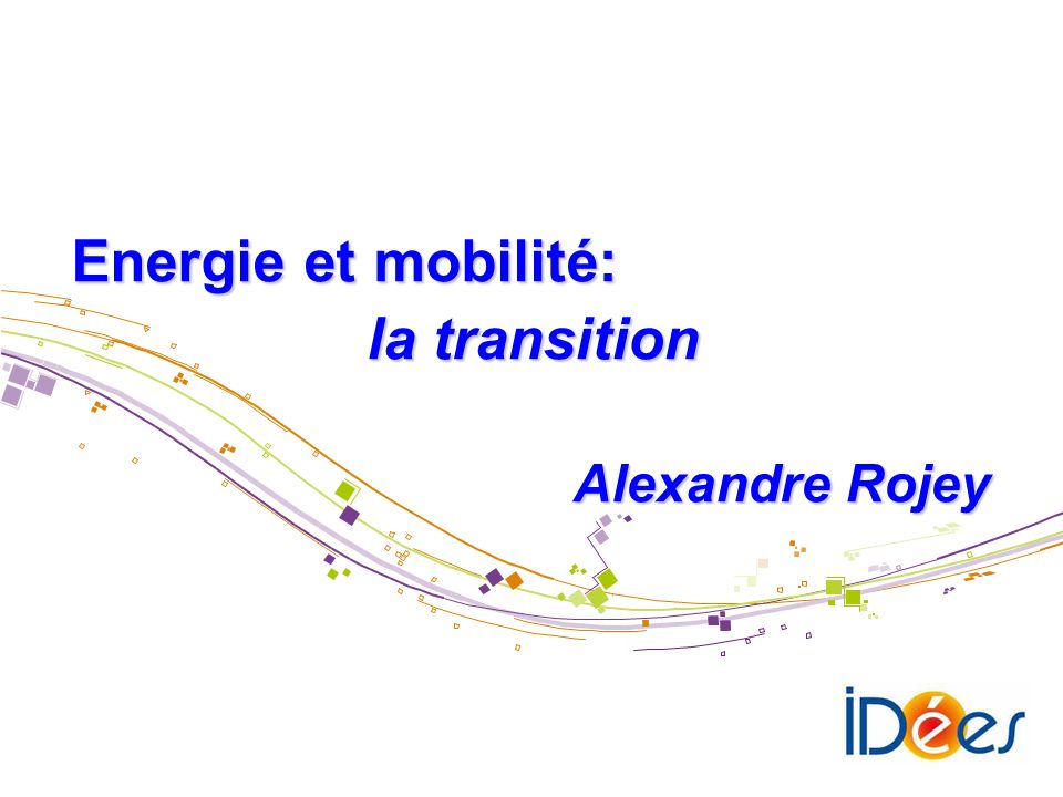 Energie et mobilité: la transition Alexandre Rojey