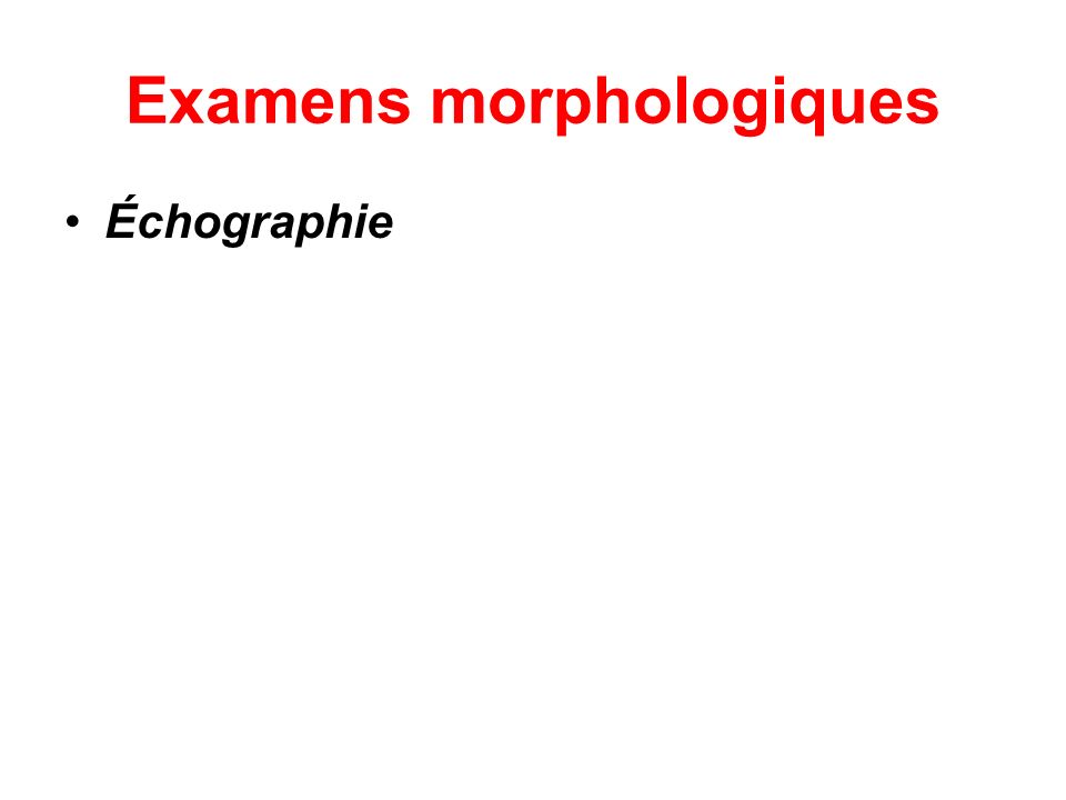 Examens morphologiques