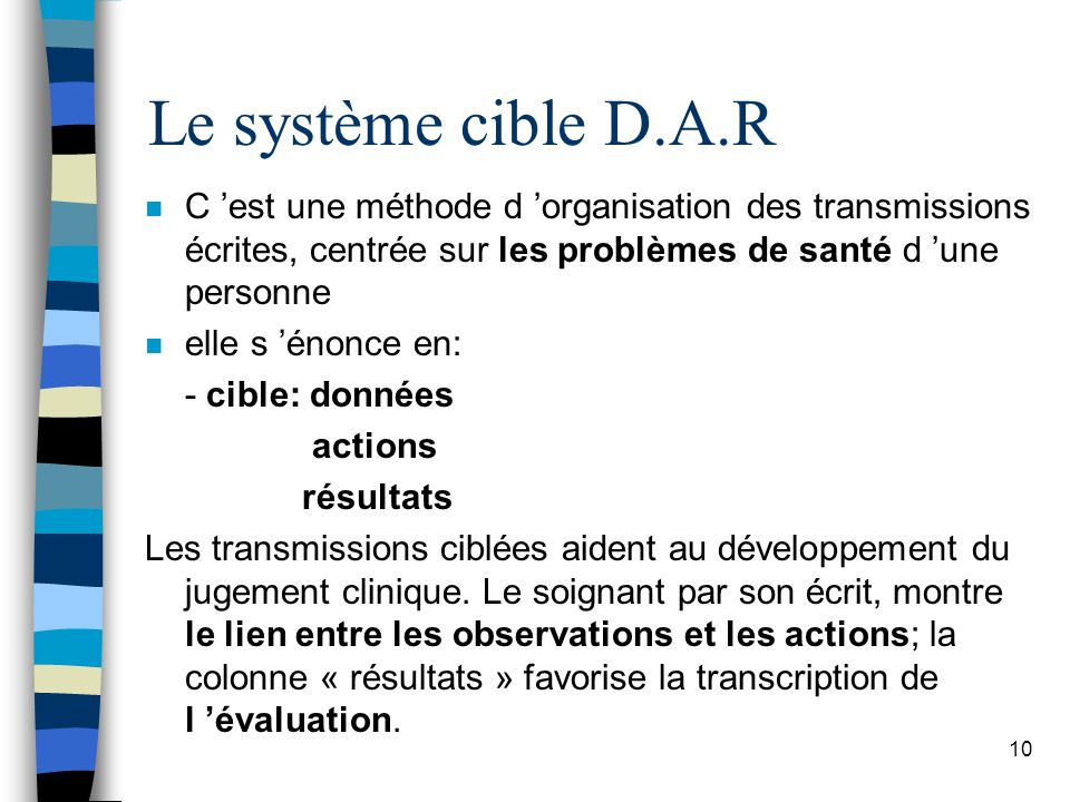 Le système cible D.A.R C ’est une méthode d ’organisation des transmissions écrites, centrée sur les problèmes de santé d ’une personne.