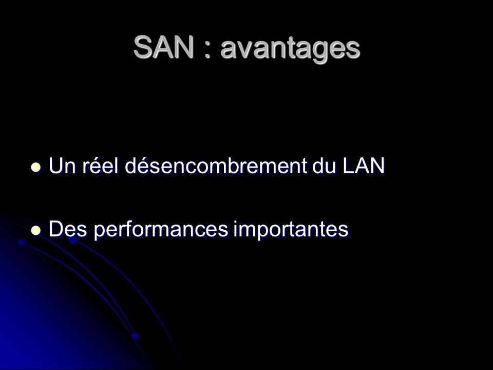 SAN : avantages Un réel désencombrement du LAN
