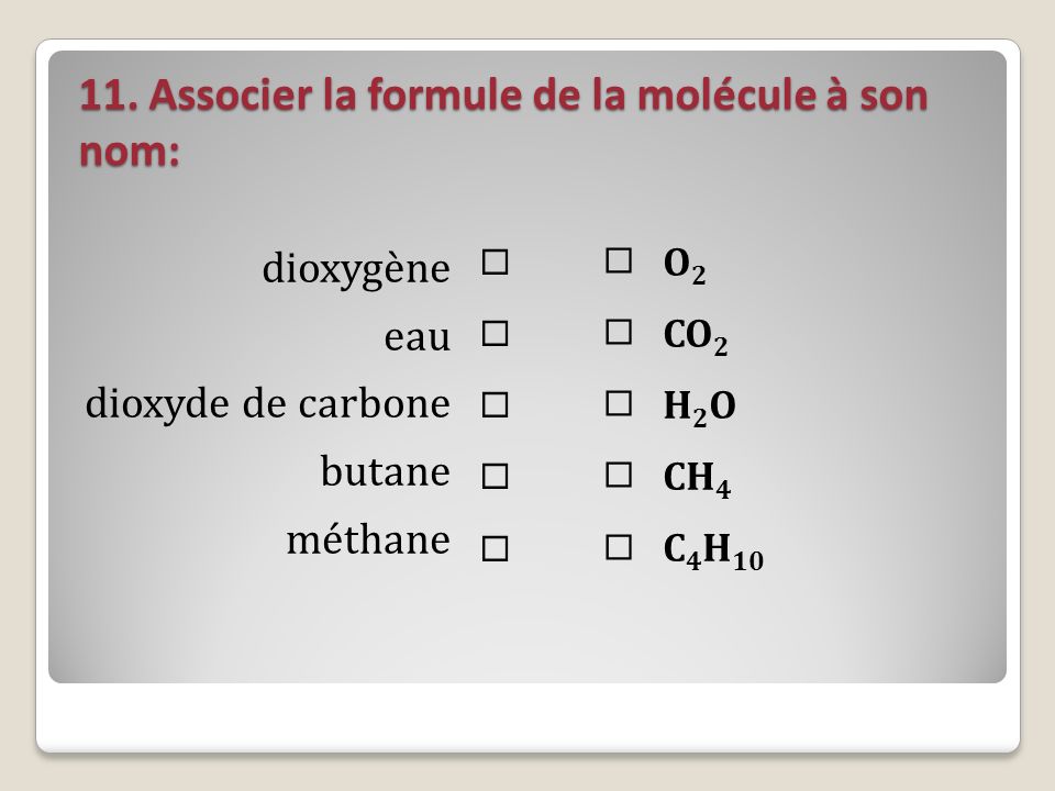 11. Associer la formule de la molécule à son nom: