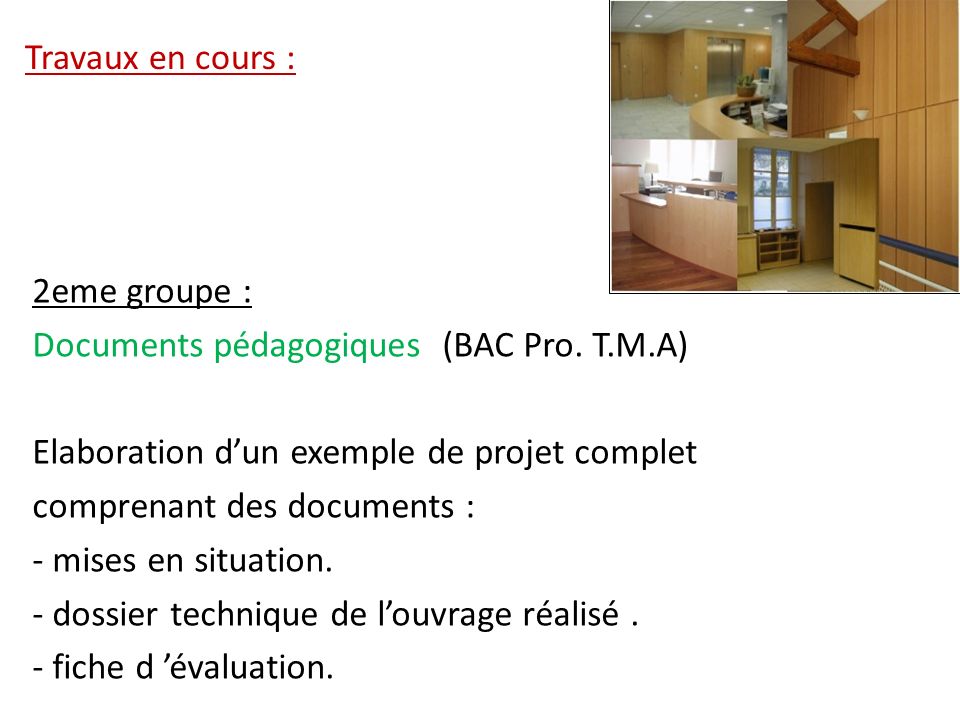 Travaux en cours : 2eme groupe : Documents pédagogiques (BAC Pro. T.M.A) Elaboration d’un exemple de projet complet.
