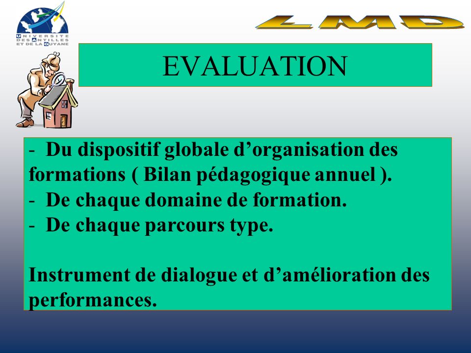 LMD Avril 03. LMD. EVALUATION. Du dispositif globale d’organisation des formations ( Bilan pédagogique annuel ).
