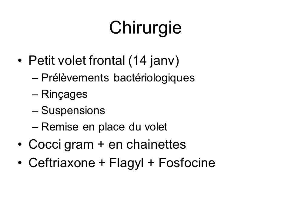 Chirurgie Petit volet frontal (14 janv) Cocci gram + en chainettes