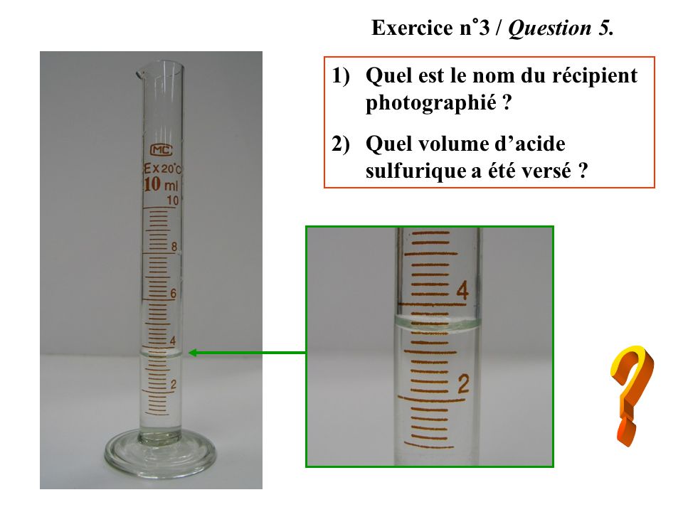Exercice n°3 / Question 5. Quel est le nom du récipient photographié Quel volume d’acide sulfurique a été versé