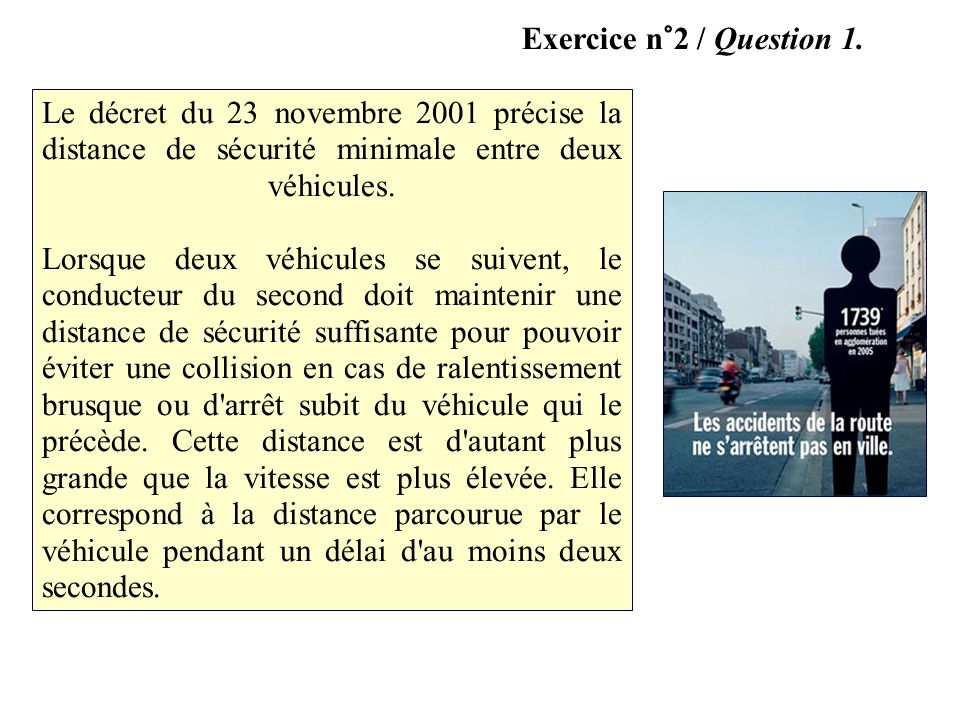 Exercice n°2 / Question 1. Le décret du 23 novembre 2001 précise la distance de sécurité minimale entre deux véhicules.
