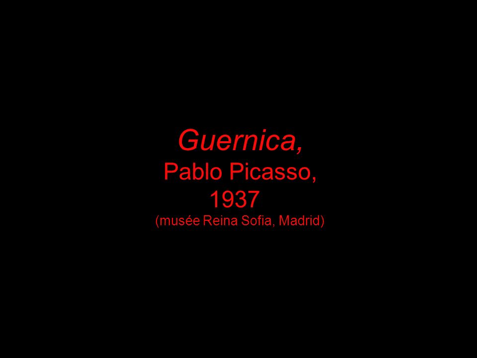 Guernica, Pablo Picasso, 1937 (musée Reina Sofia, Madrid)