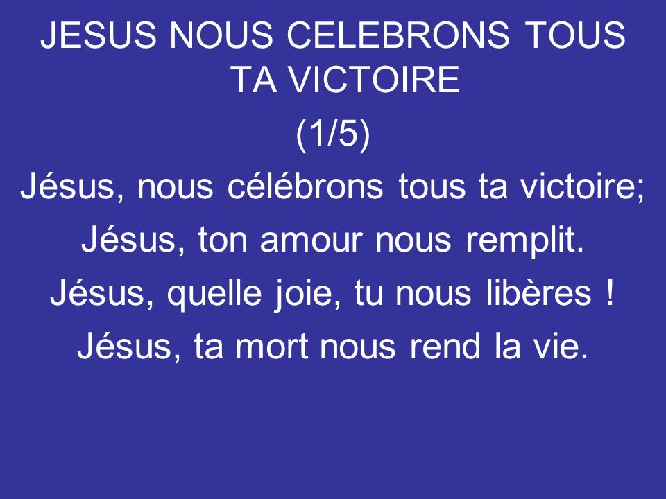 JESUS NOUS CELEBRONS TOUS TA VICTOIRE (1/5)