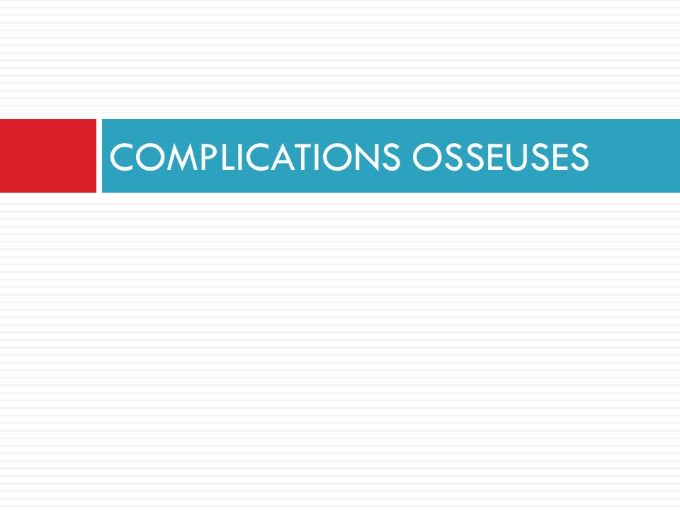 COMPLICATIONS OSSEUSES
