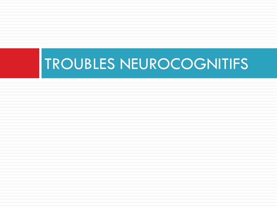 TROUBLES NEUROCOGNITIFS