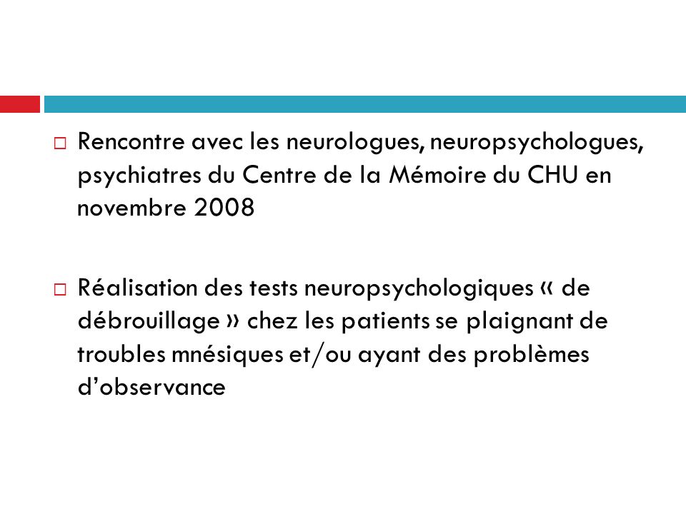 Rencontre avec les neurologues, neuropsychologues, psychiatres du Centre de la Mémoire du CHU en novembre 2008