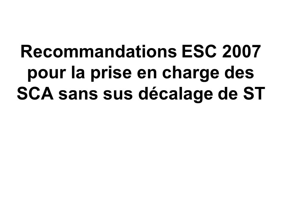 Recommandations ESC 2007 pour la prise en charge des SCA sans sus décalage de ST