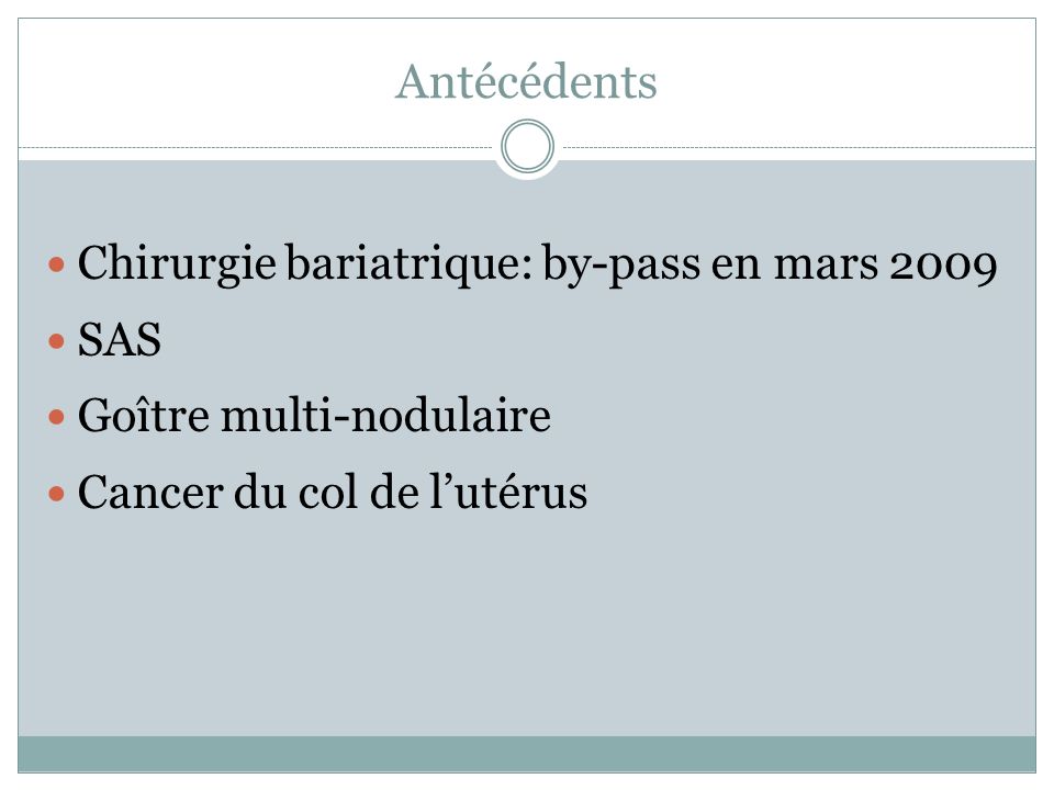 Antécédents Chirurgie bariatrique: by-pass en mars 2009 SAS
