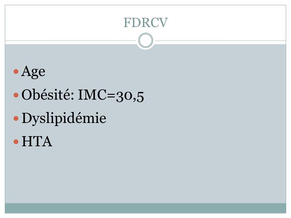 FDRCV Age Obésité: IMC=30,5 Dyslipidémie HTA