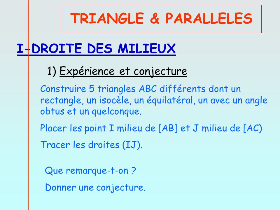 TRIANGLE & PARALLELES I-DROITE DES MILIEUX 1) Expérience et conjecture