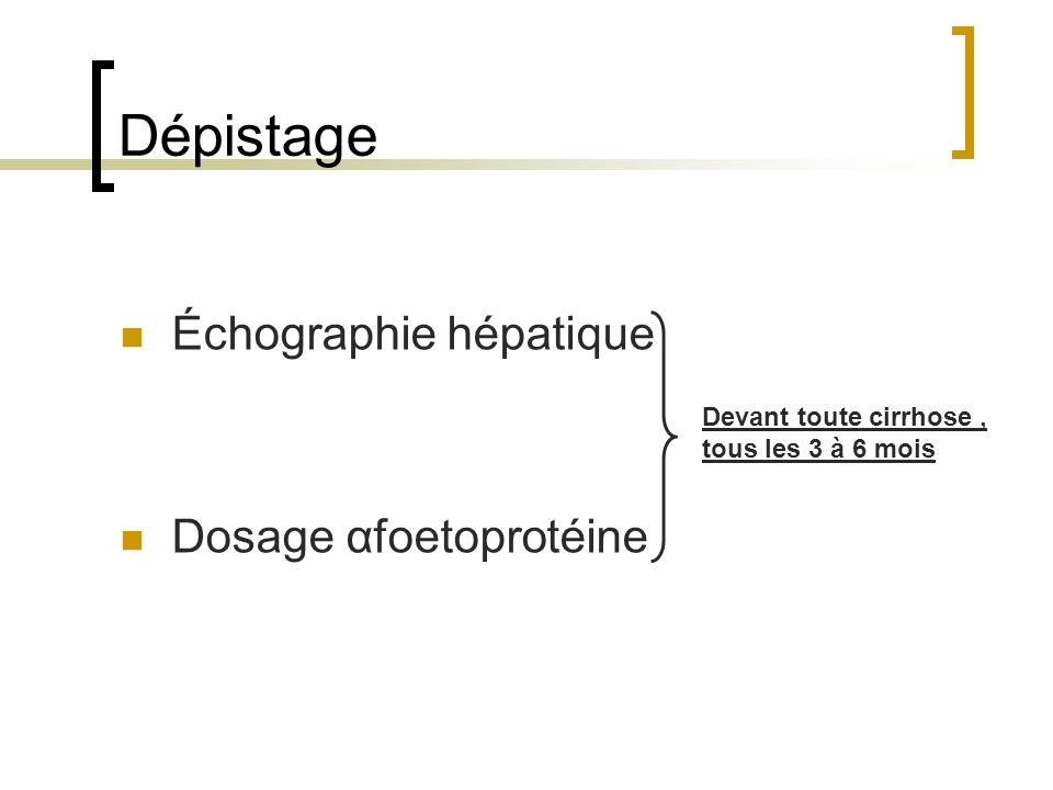 Dépistage Échographie hépatique Dosage αfoetoprotéine