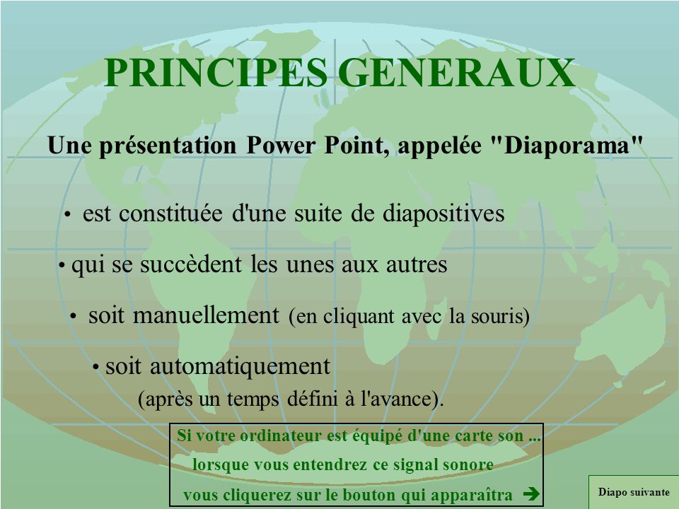 PRINCIPES GENERAUX Une présentation Power Point, appelée Diaporama