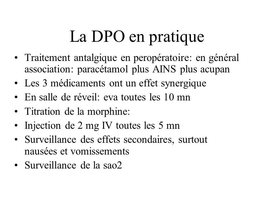 La DPO en pratique Traitement antalgique en peropératoire: en général association: paracétamol plus AINS plus acupan.