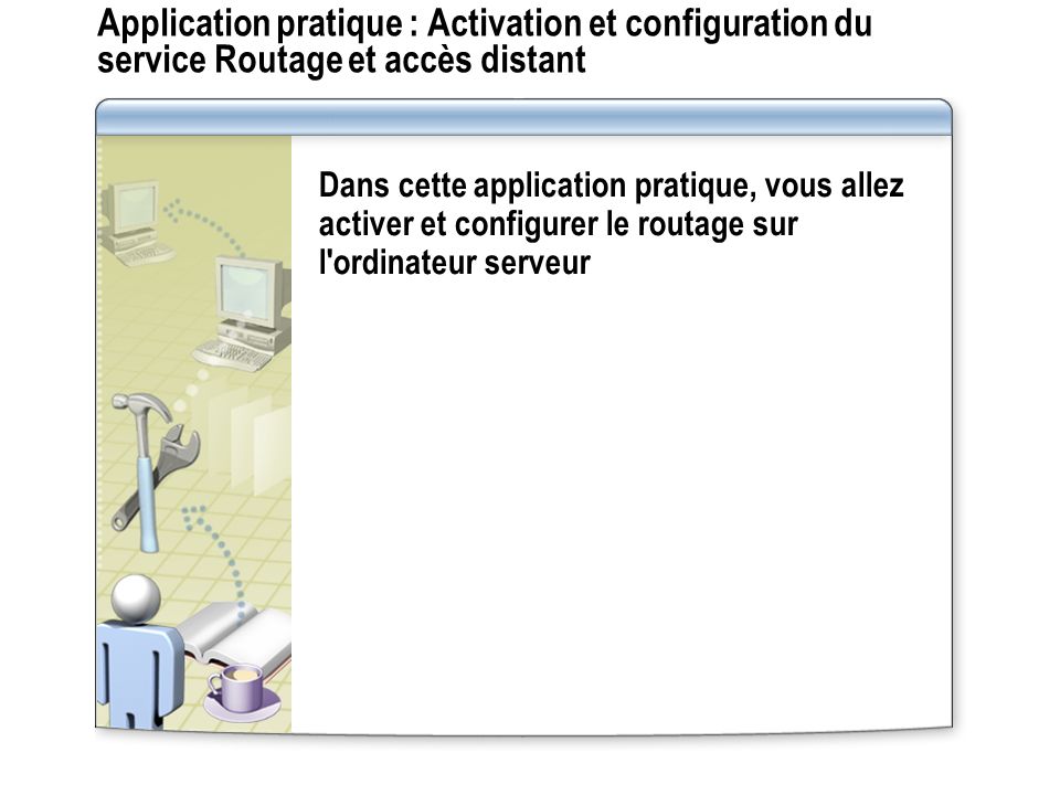 Application pratique : Activation et configuration du service Routage et accès distant