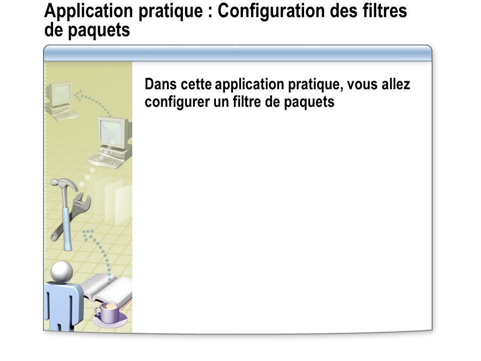 Application pratique : Configuration des filtres de paquets