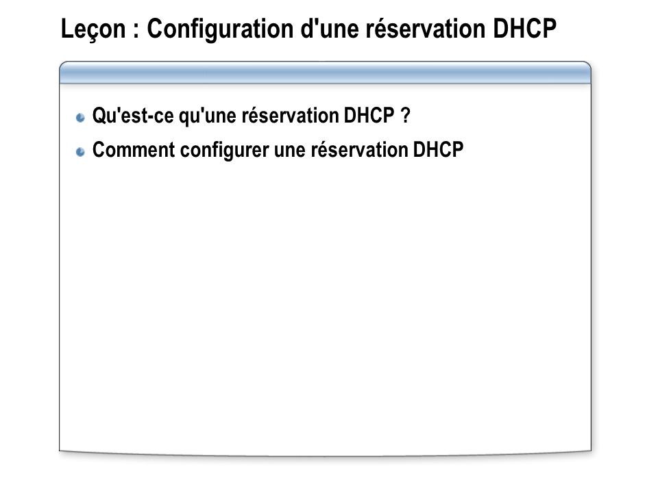 Leçon : Configuration d une réservation DHCP