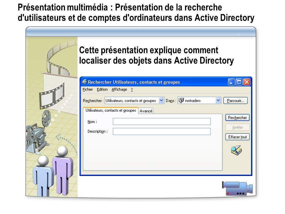 Présentation multimédia : Présentation de la recherche d utilisateurs et de comptes d ordinateurs dans Active Directory