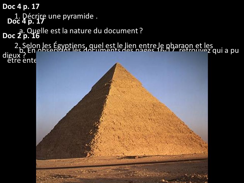 Doc 4 p Décrire une pyramide . Doc 2 p Selon les Égyptiens, quel est le lien entre le pharaon et les dieux