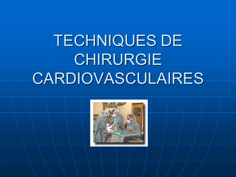 TECHNIQUES DE CHIRURGIE CARDIOVASCULAIRES