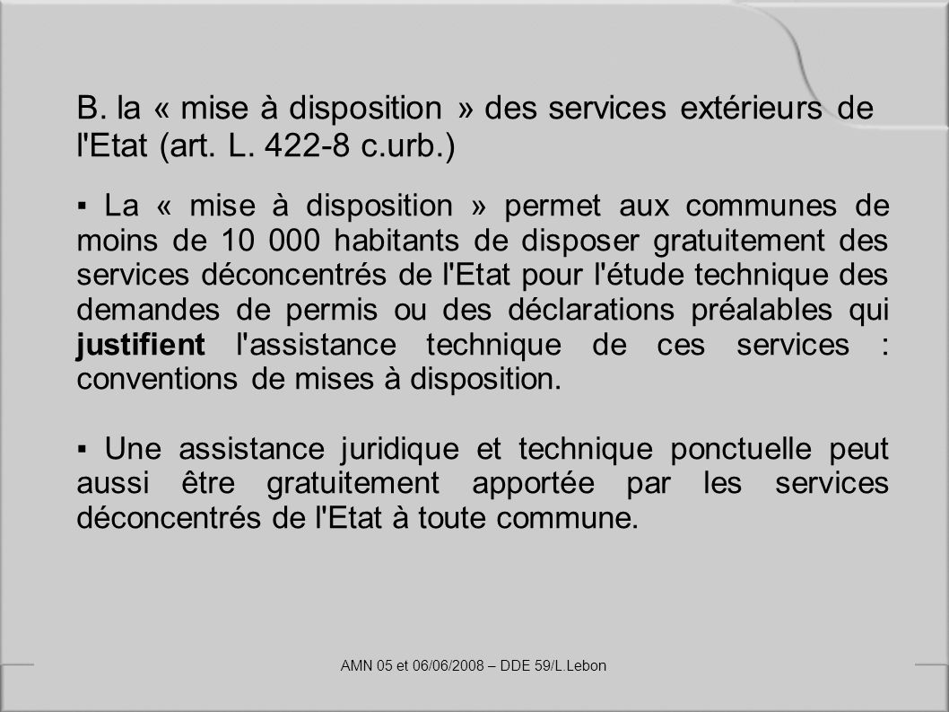 B. la « mise à disposition » des services extérieurs de l Etat (art. L