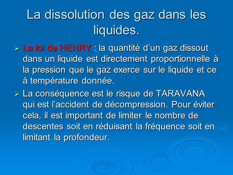 La dissolution des gaz dans les liquides.
