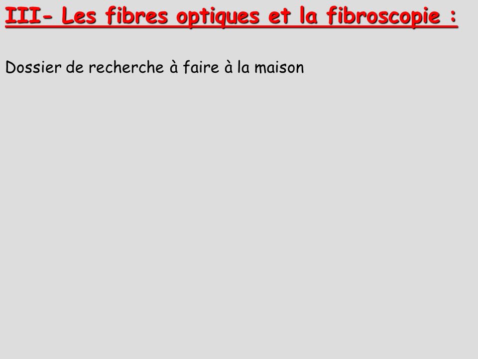 III- Les fibres optiques et la fibroscopie :