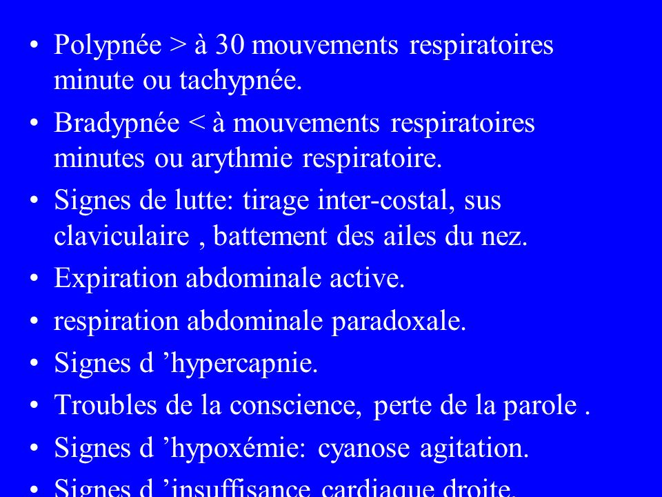 Polypnée > à 30 mouvements respiratoires minute ou tachypnée.