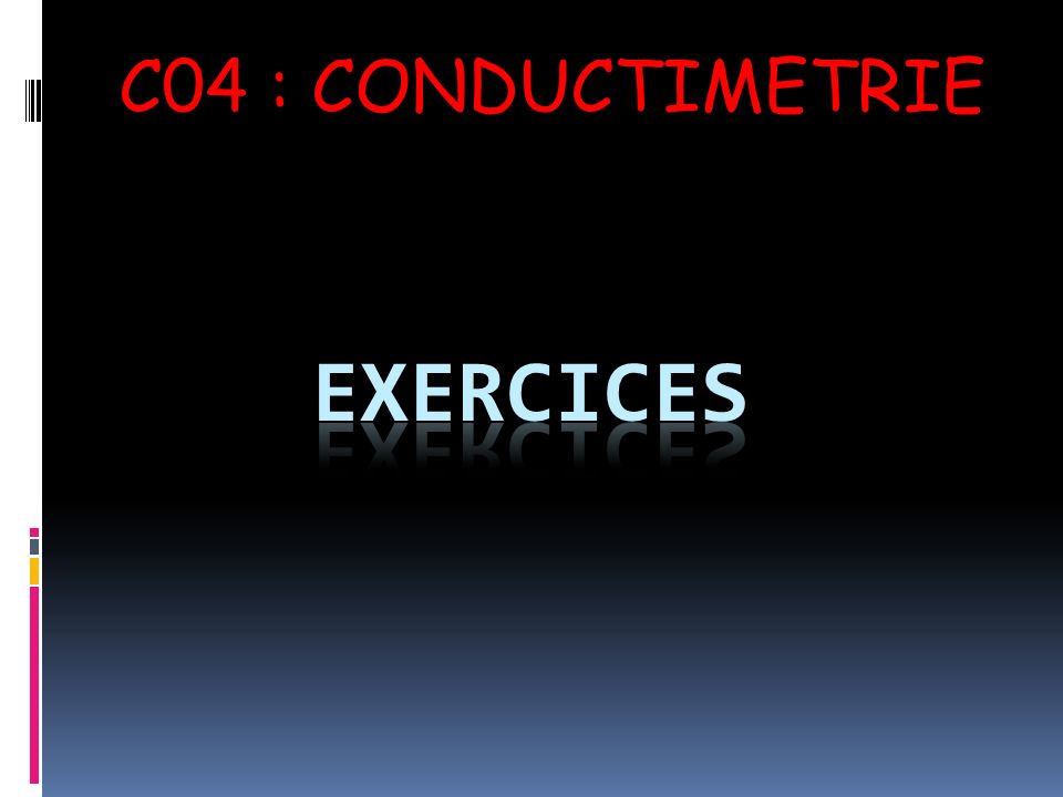 C04 : CONDUCTIMETRIE Exercices