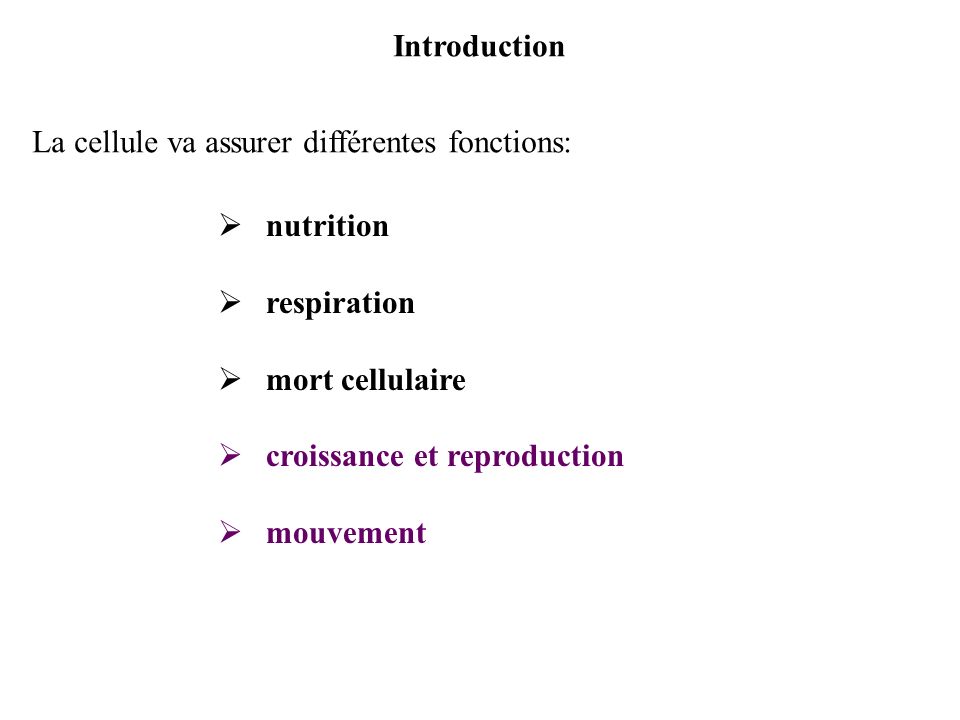 Introduction La cellule va assurer différentes fonctions: nutrition. respiration. mort cellulaire.