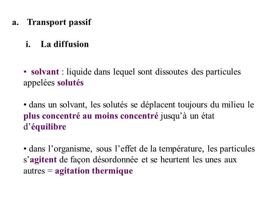 Transport passif La diffusion. solvant : liquide dans lequel sont dissoutes des particules appelées solutés.